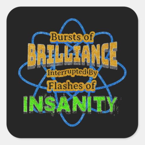 Bursts of Brilliance Flashes of Insanity Humor Square Sticker