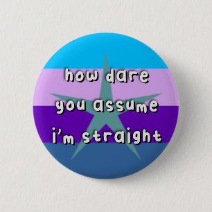 Burstsexual Pride - “How Dare You Assume” - LGBT Button