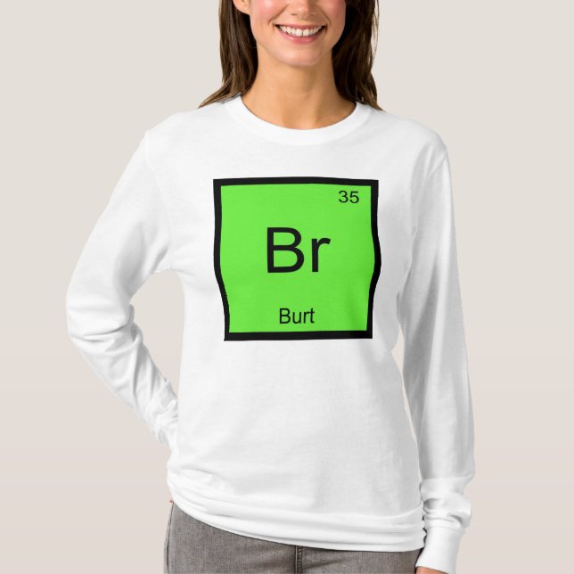 Burt Name Chemistry Element Periodic Table T-Shirt (Front)