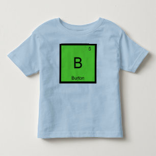 Burton Name Chemistry Element Periodic Table Toddler T-shirt