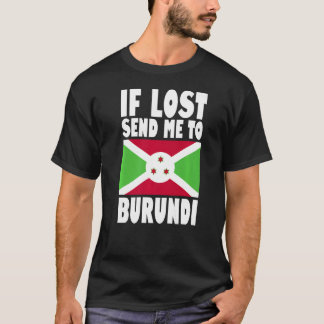 Burundi Flag Design If lost send me to Burundi Pr T-Shirt
