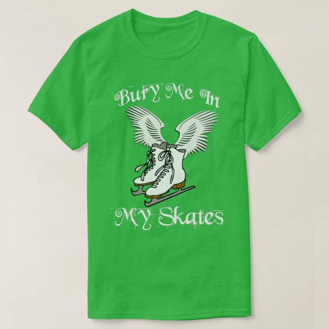 Bury Me In My Skates 1 T-Shirt (Design Front)