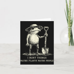 Bury Things Maybe Plants Maybe People Funny Frog Card