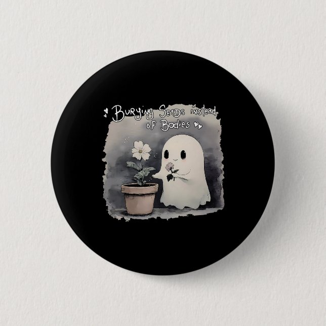 Burying Seeds Instead Of Bodies Funny Cute Ghost H Button (Front)
