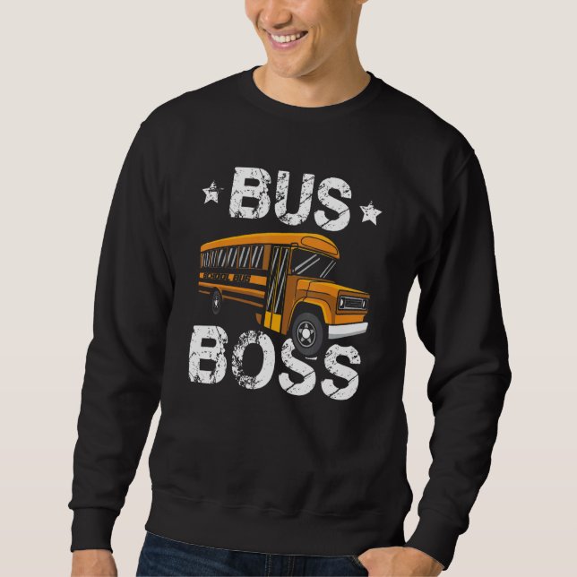 Bus Boss School Bus Driver Passenger Student Bus D Sweatshirt (Front)