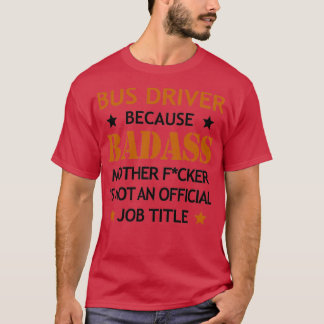 Bus Driver Badass Mother Fcker Funny Birthday Chri T-Shirt