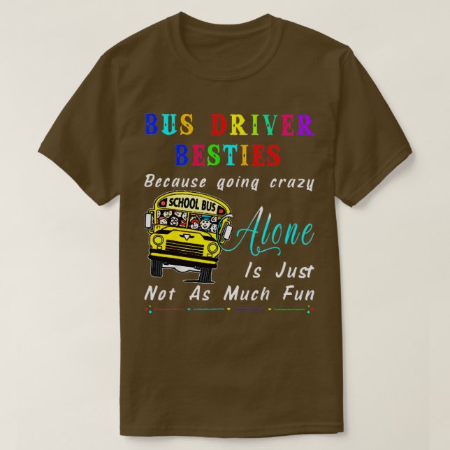Bus Driver Bestie Because Going Crazy  Funny Gifts T-Shirt (Design Front)
