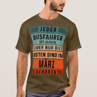 Bus driver birthday March born bus driver T-Shirt