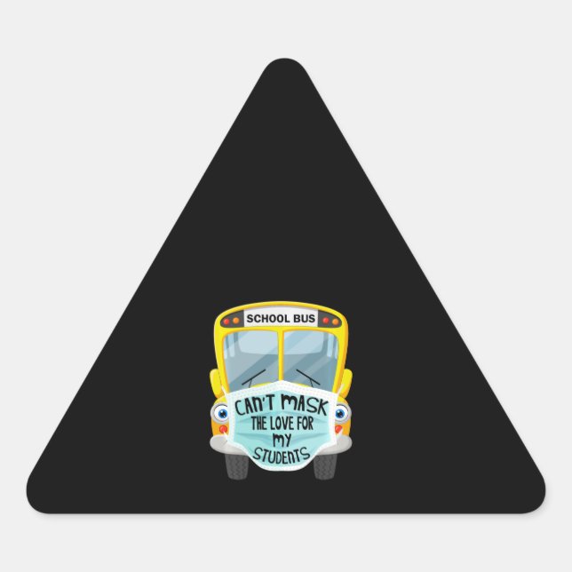 Bus Driver Cant Mask the Love For Students Triangle Sticker (Front)
