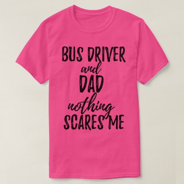 Bus Driver Dad Funny Gift Idea for Father Gag Joke T-Shirt (Design Front)