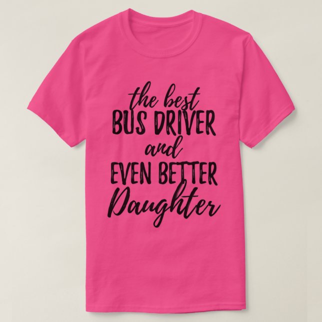 Bus Driver Daughter Funny Gift Idea for Girl Gag I T-Shirt (Design Front)