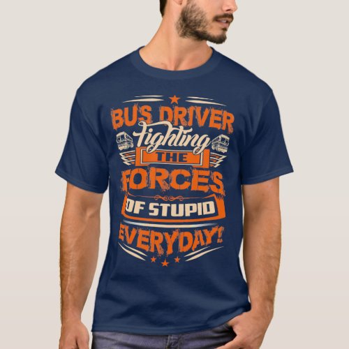 BUS DRIVER FIGHTING THE FORCES T_Shirt