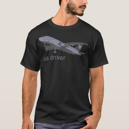 Bus Driver Funny Airliner A320 Airplane Pilot T_Shirt