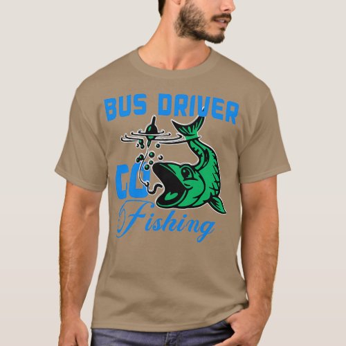 bus driver go fishing T_Shirt