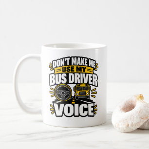 Bus Driver Humor Use My Bus Driver Voice Apparel Coffee Mug