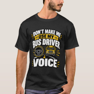 Bus Driver Humor Use My Bus Driver Voice Apparel T-Shirt
