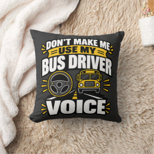 Bus Driver Humor Use My Bus Driver Voice Apparel Throw Pillow