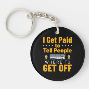 Bus Driver I Get Paid Tell People Where Get Off Keychain