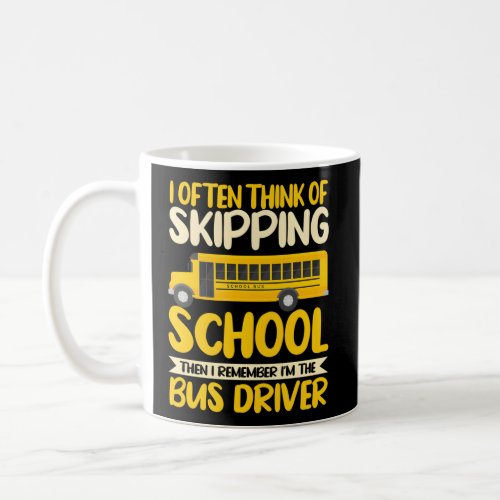 Bus Driver I Often Think Of Skipg School Coffee Mug