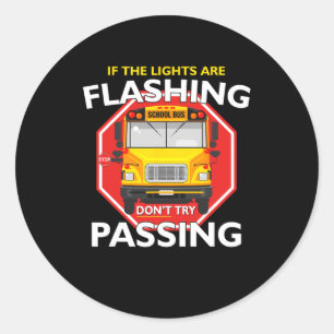 Bus Driver If Lights Are Flashing Don	t Try Pas Classic Round Sticker