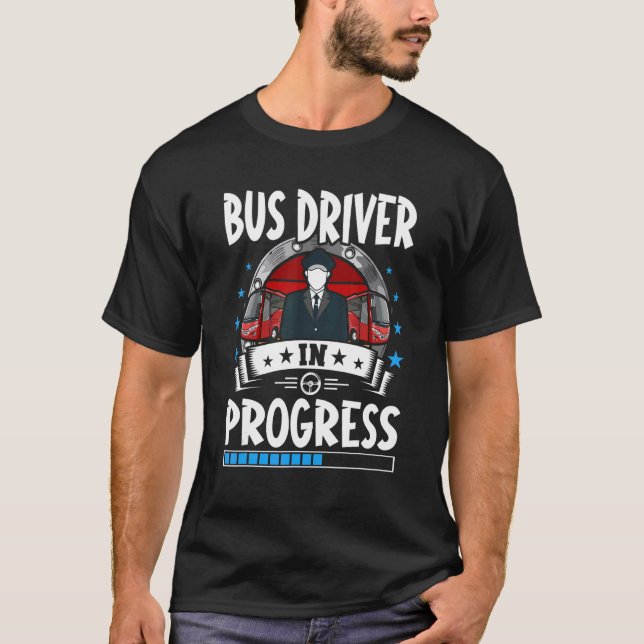 Bus Driver In Progress Trainee Student T-Shirt (Front)