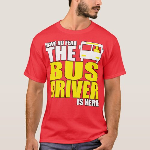 BUS DRIVER IS HERE T_Shirt
