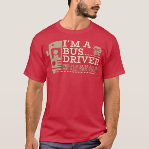 Bus Driver Ix27m A Bus Driver People Run After Me  T-Shirt