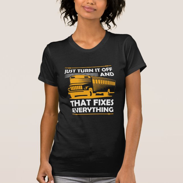Bus Driver Just Turn It Off T-Shirt (Front)