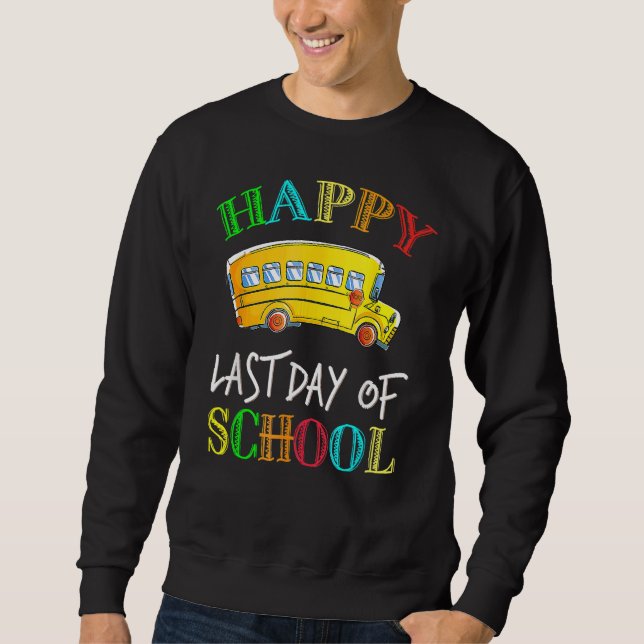 Bus Driver Last Day Of School  School Bus Driver   Sweatshirt (Front)