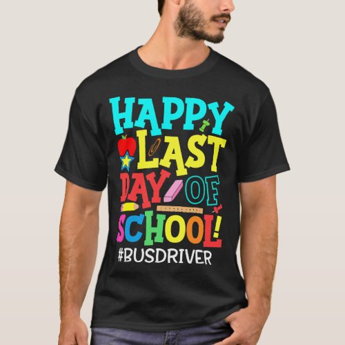 Bus Driver Life Happy Last Day Of School Summer Br T_Shirt