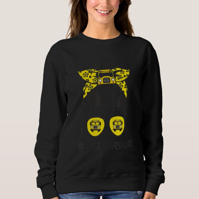 Bus Driver Life Messy Bun Cute School Bus Driver W Sweatshirt (Front)