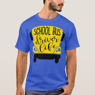 Bus Driver Life School Bus Driver Life T-Shirt
