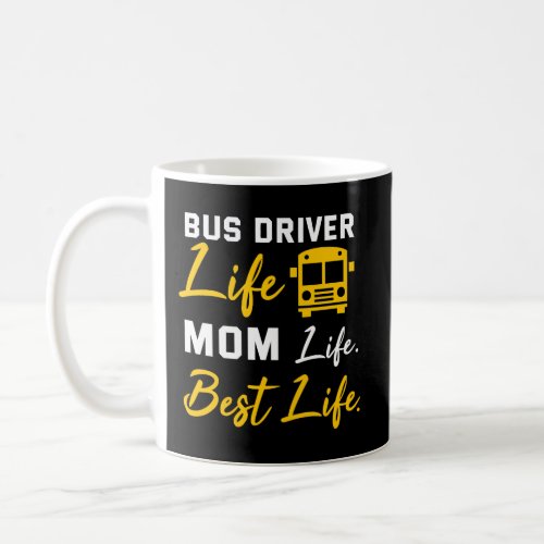 Bus Driver Mom Shirt Funny School Bus Driver Life  Coffee Mug