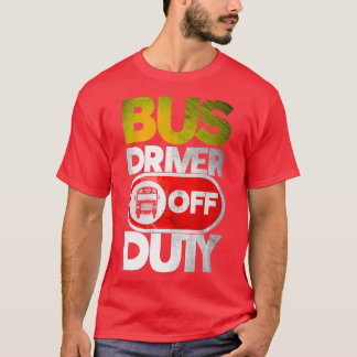 Bus Driver Off Duty Busdriver Gift T-Shirt