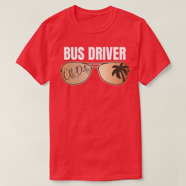 Bus Driver Off Duty Last Day Of School Summer Vaca T-Shirt (Design Front)