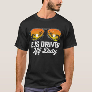 Bus Driver Off Duty Sunglasses Last Day Of School T-Shirt