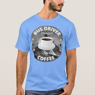 Bus Driver Powered By Coffee Car Gift T-Shirt