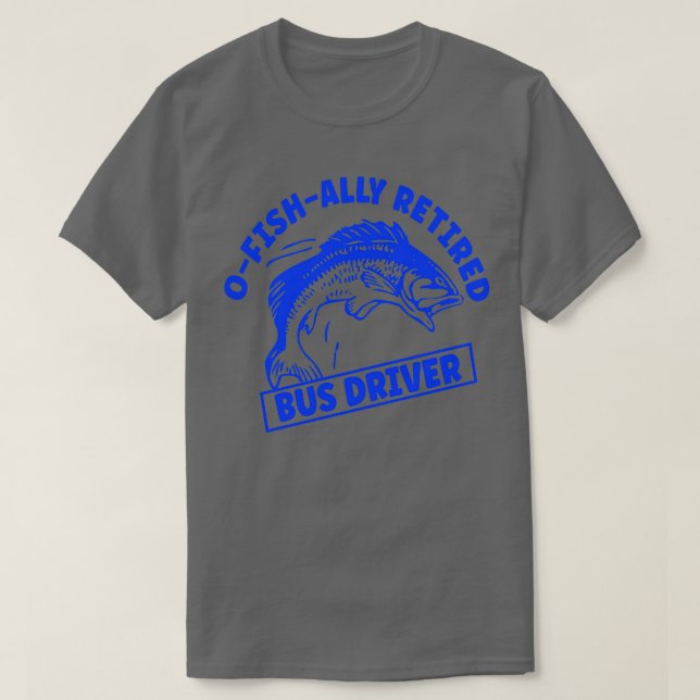 Bus Driver Retired Gone Fishing T-Shirt (Design Front)