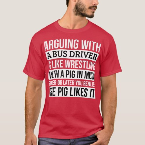 Bus driver Shirt Like Arguing With A Pig in Mud Bu