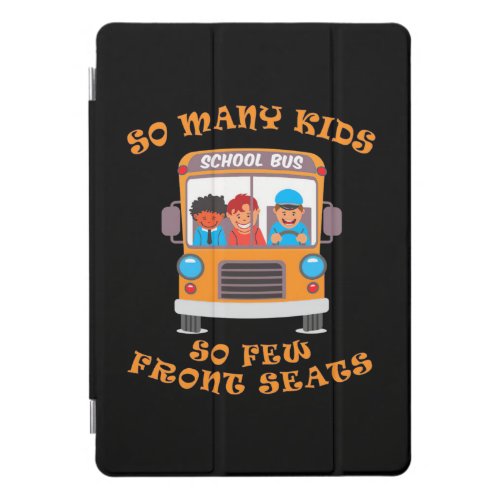 Bus Driver So Many Kids So Few Front Seats iPad Pro Cover