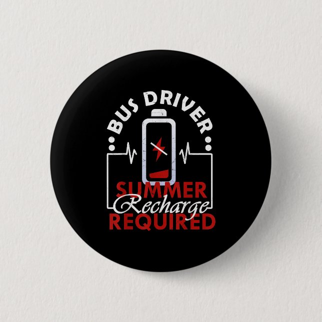 Bus Driver Summer Recharge Required - Last Day Of  Button (Front)