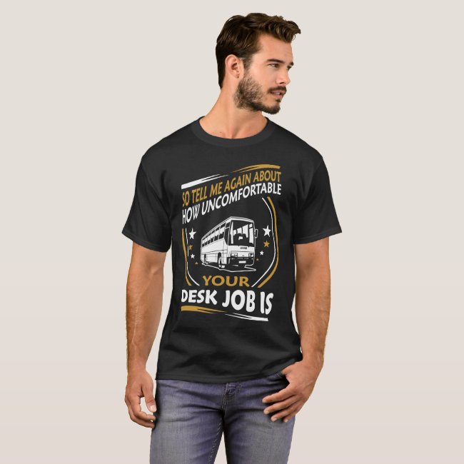 Bus Driver Uncomfortable Desk Job Is T-Shirt
