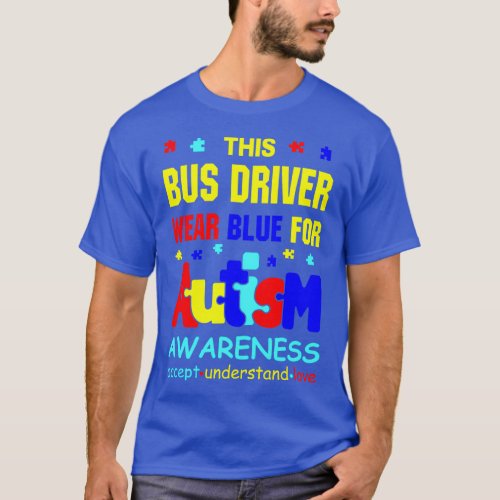 Bus Driver Wear Blue for Autism Awareness T_Shirt