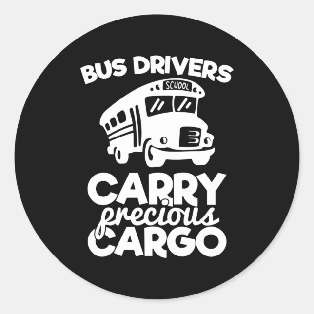 Bus Drivers Carry Precious Cargo Classic Round Sticker (Front)
