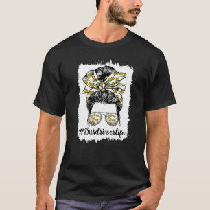 Bus Drivers Life Messy Bun Busman School Bus Driv T-Shirt