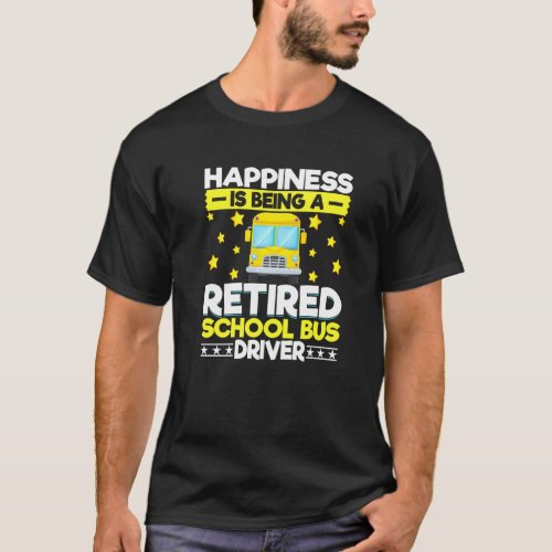 Bus Driving Happiness Is Being A Retired School Bu T_Shirt