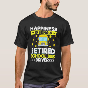 Bus Driving Happiness Is Being A Retired School Bu T-Shirt