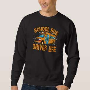 Bus Driving School Bus Driver Life   Sweatshirt