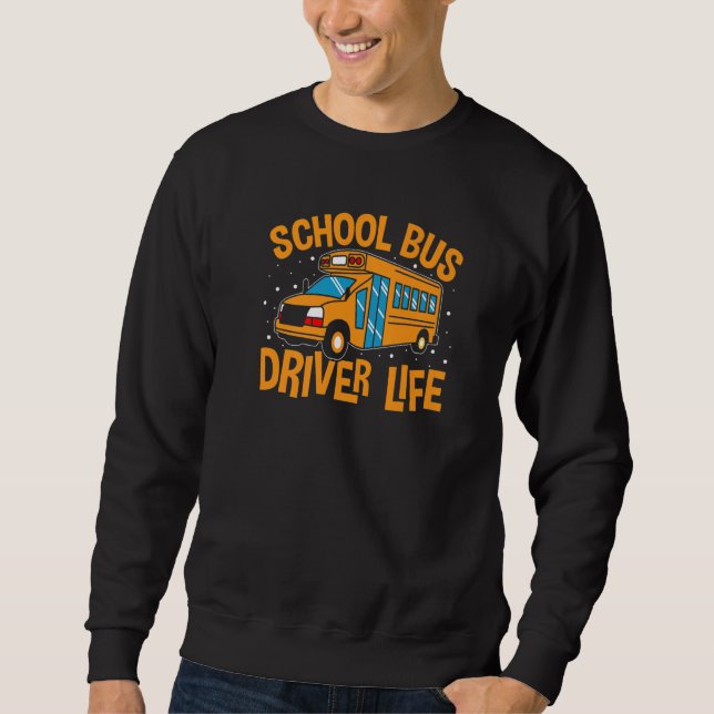 Bus Driving School Bus Driver Life   Sweatshirt (Front)