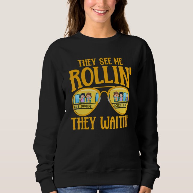 Bus Driving   School Bus Driver They See Me Rollin Sweatshirt (Front)